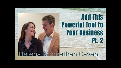 52: Pt. 2 Add This Powerful Tool to Your Business - Helena and Jonathan Cavan