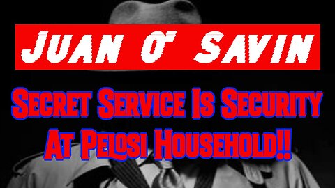 Juan O' Savin Drops Bombshell - Secret Service Is Security At Pelosi Household!!