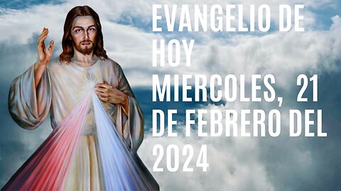 Evangelio de hoy Miércoles, 21 de Febrero del 2024.