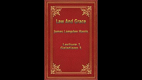 Law and Grace, by J.L. Harris, Lecture. Galatians Lecture 1