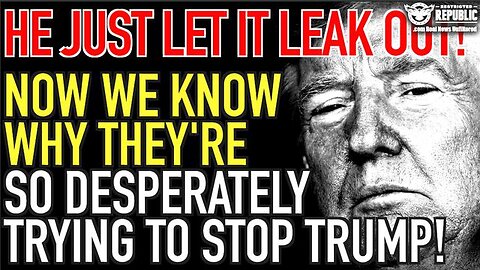 Now We Know Why They Are So Desperately Trying To Stop Trump! He Just Let It Leak Out!