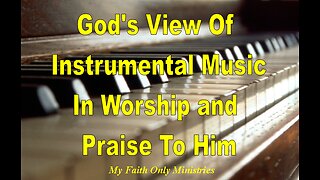 God's View On Instrumental Music In Worship And Praise To Him