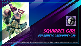 Squirrel Girl - Superhero Deep Dive 099