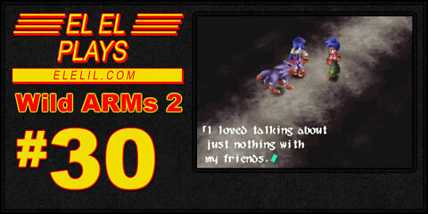 El El Plays Wild ARMs 2 Episode 30: Under a Lavalamp Sky