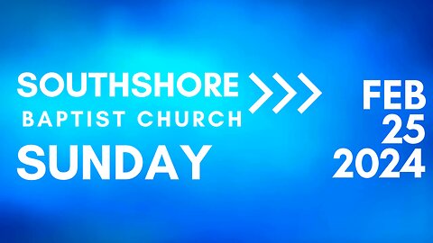 Sunday Morning Service February 25, 2024 I Pastor Jayme Jackson I Southshore Baptist Church