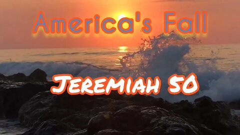 Jeremiah 50-51: The Fall of America