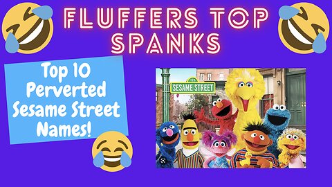 Top 10 Perverted Sesame Street Names | Fluffers Top Spanks | RUST BELT BASTARDS