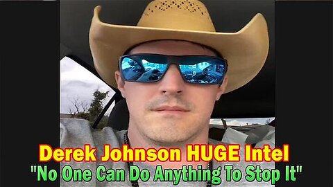 DEREK JOHNSON HUGE INTEL: "NO ONE CAN DO ANYTHING TO STOP IT"!