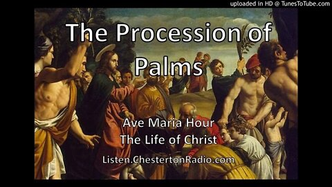 The Procession of Palms - The Life of Christ - Ave Maria Hour