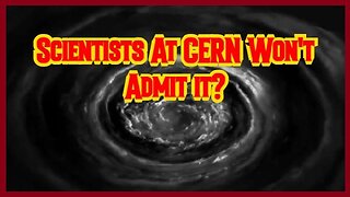 Scientists At CERN Won't Admit it...When Science Fiction Becomes Reality!