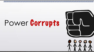 Power Corrupts: Change is coming.