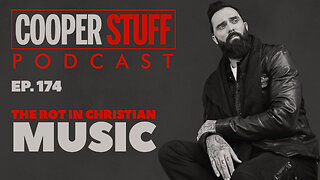 Cooper Stuff Ep. 174 - The Rot In Christian Music