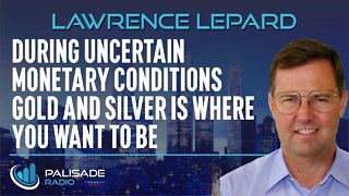 Lawrence Lepard: During Uncertain Monetary Conditions Gold and Silver is Where You Want to Be