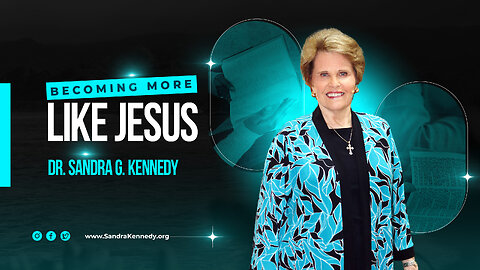 Becoming More Like Jesus | Dr. Sandra G. Kennedy