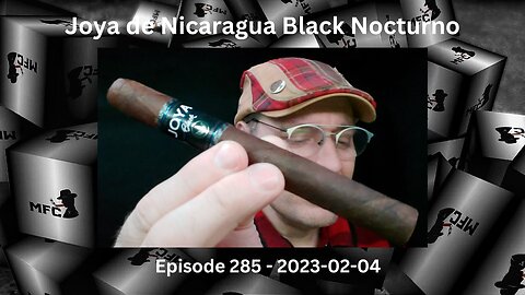 Joya de Nicaragua Black Nocturno / Episode 285 / 2023-02-04