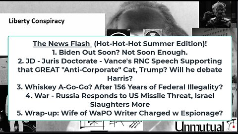 Liberty Conspiracy LIVE 7-18-24! Biden Out? JD n' Trump Ups n' Downs, Secret Disservice, War!