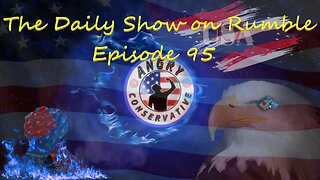 The Daily Show with the Angry Conservative - Episode 95