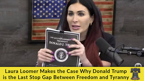 Laura Loomer Makes the Case Why Donald Trump is the Last Stop Gap Between Freedom and Tyranny