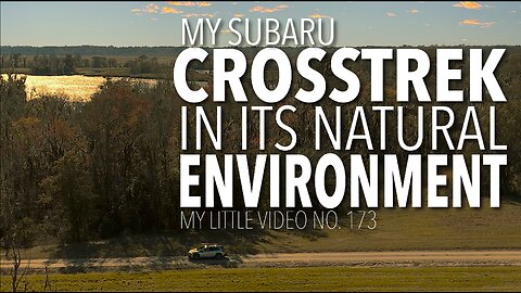 MY LITTLE VIDEO NO. 173--My Subaru Crosstrek in its Element