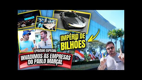 INVADIMOS AS EMPRESAS DO PABLO MARÇAL - EPISÓDIO ESPECIAL - IMPÉRIO DE BILHÕE