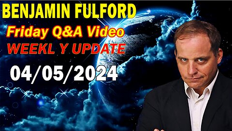 Benjamin Fulford Update Today April 5, 2024 - Benjamin Fulford Friday Q&A Video
