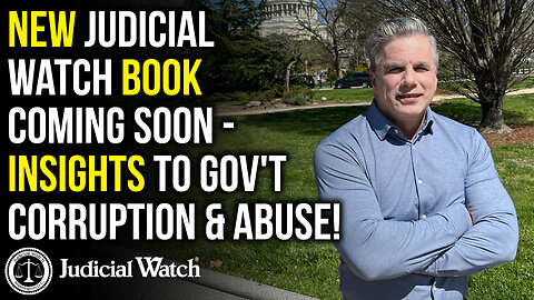 NEW Judicial Watch Book COMING SOON - Insights to Gov't Corruption & Abuse!