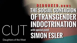 Rebunked #101 | Simon Esler | The Social Contagion of Transgender Indoctrination