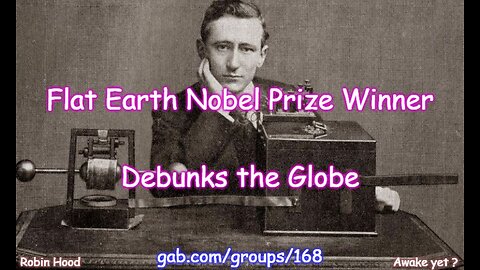 Flat Earth Nobel Prize winner Debunks the Globe