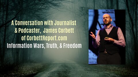 James Corbett: Information Wars, Truth, & Freedom