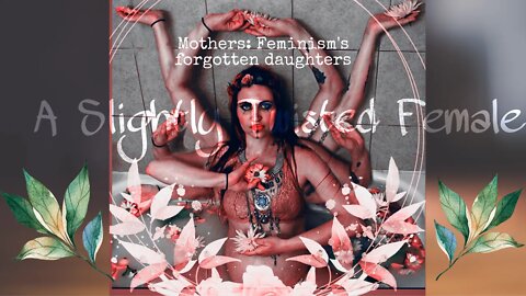 Mothers: Feminism’s Forgotten Daughters