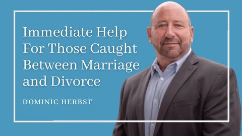 Immediate Help For Those Caught Between Marriage and Divorce