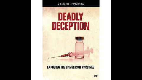 (MOST CENSURED) Deadly Deception - Exposing The Dangers of Vaccines By Gary Null