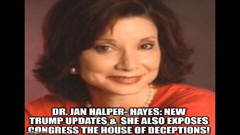 Dr. Jan Halper-Hayes: New Trump Updates & She Also Exposes Congress the House of Deceptions!