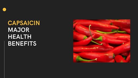 Capsaicin, major health benefits