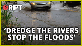 Dredge the rivers - stop the floods