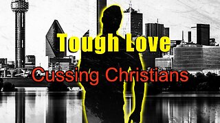 Tough Love 04 - Cussing Christians - What The Bible Says About Our Speech