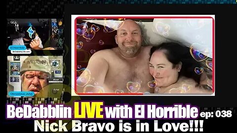 BeDabblin LIVE w/El Horrible ep038: Nick Bravo is in Love!!!