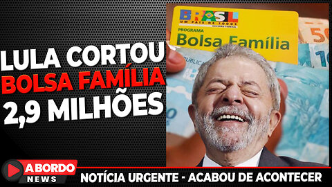 GOVERNO LULA CORTOU O BOLSA FAMÍLIA DE 2,9 MILHÕES DE PESSOAS