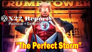X22 Report HUGE Intel: The Perfect Storm Is Not Forming And The Flood Of Evidence Is Coming