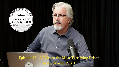 Larry Alex Taunton Show #37 - A Visit to the Most Terrifying Prison in the World, Part 1