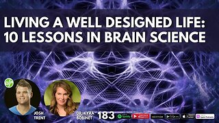 183 Dr. Kyra Bobinet | Living A Well Designed Life: 10 Lessons In Brain Science