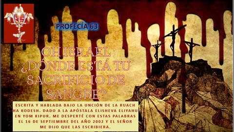 PROFECÍA 63 - Oh Israel ¿Dónde está tu sacrificio de sangre?