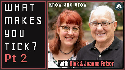What makes me TICK? Am I WEIRD? Part 2 with Dick & Joanne Fetzer | Growth Ep3 | Know and Grow