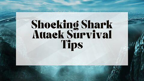 Shocking Shark Attack Survival Tips