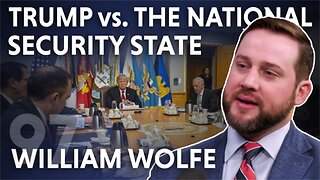 Trump vs. the National Security State (ft. William Wolfe)