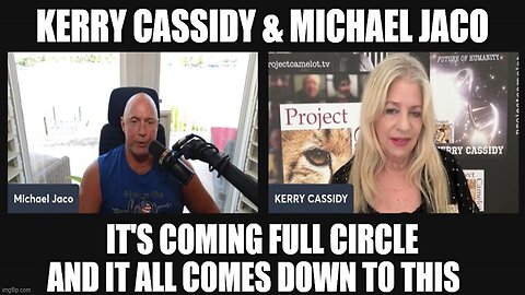 Kerry Cassidy & Michael Jaco: It's Coming Full Circle and it All Comes Down to THIS!