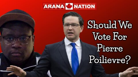 Should We Vote for Pierre Poilievre? | MICHAEL ARANA