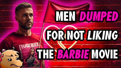 WOMEN ARE DUMPING MEN FOR HATING THE BARBIE MOVIE!!