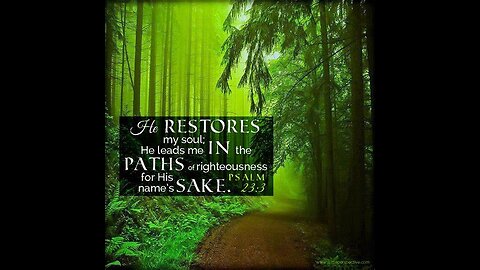 He restores my soul Psalm 23:3
