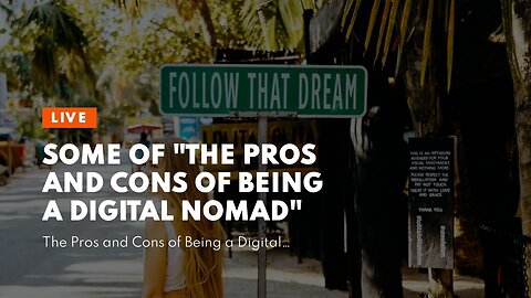 Some Of "The Pros and Cons of Being a Digital Nomad"